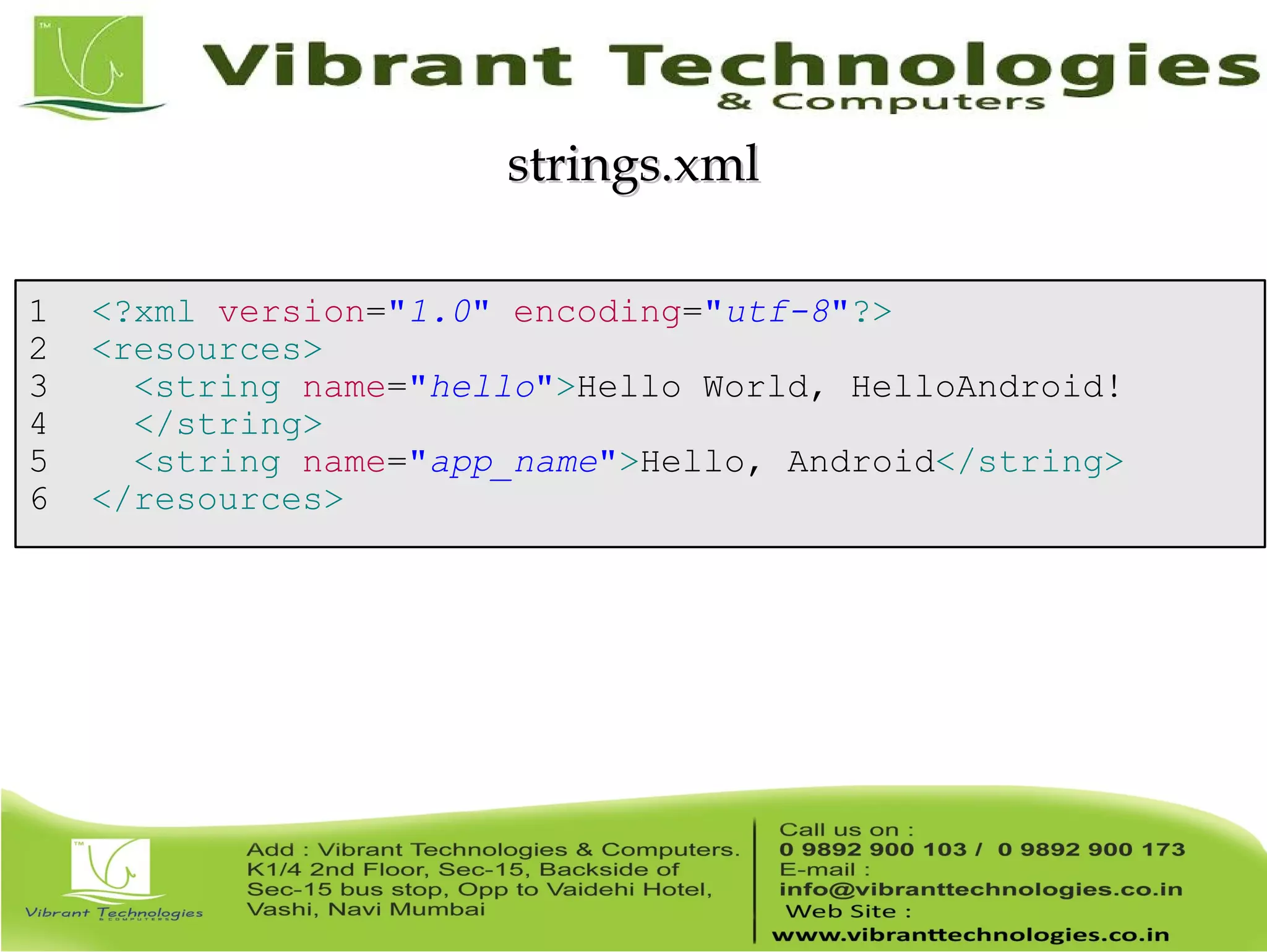 1 <?xml version="1.0" encoding="utf-8"?> 2 <resources> 3 <string name="hello">Hello World, HelloAndroid! 4 </string> 5 <string name="app_name">Hello, Android</string> 6 </resources> strings.xmlstrings.xml 