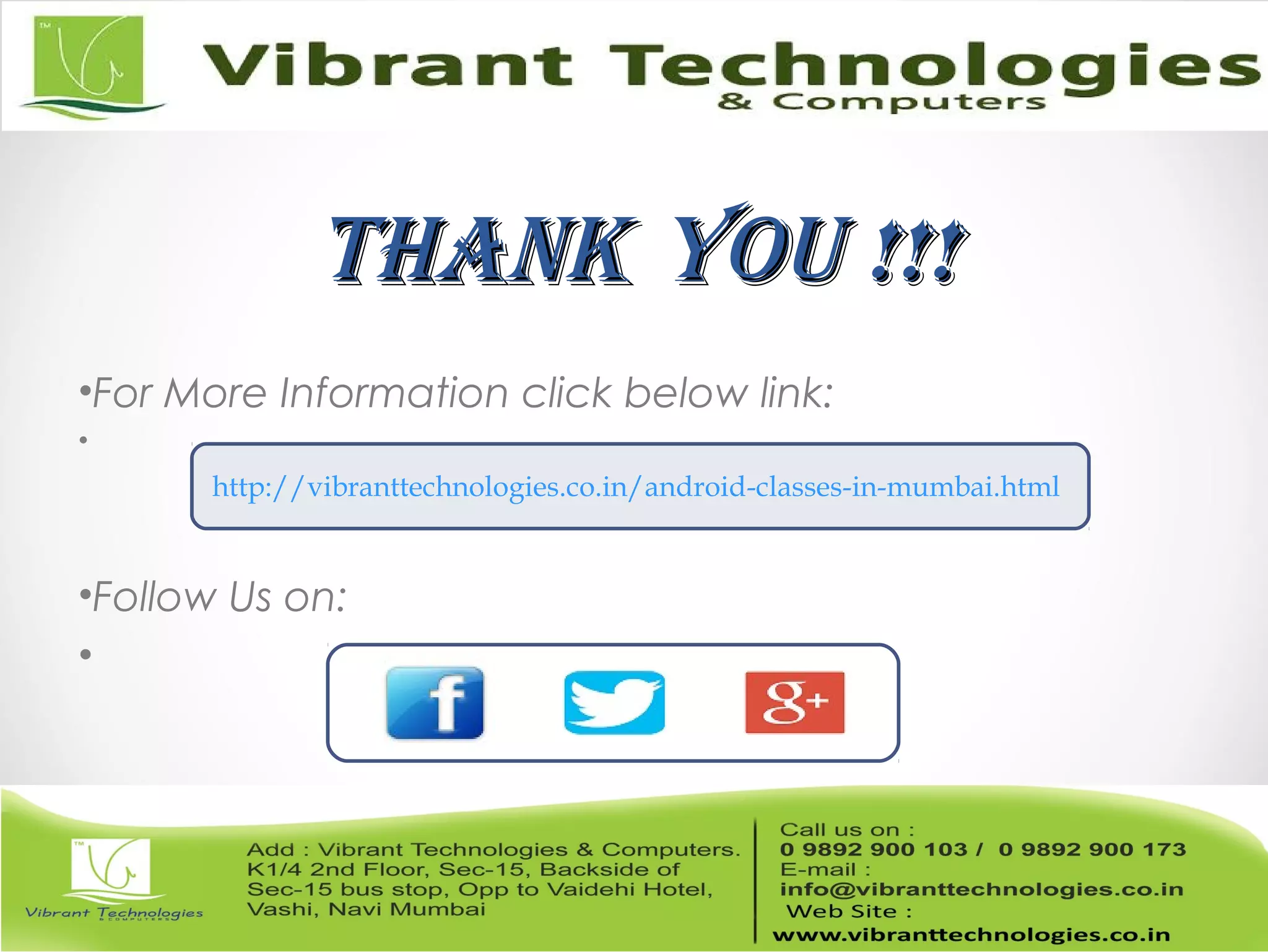 ThankThank You !!!You !!! •For More Information click below link: • •Follow Us on: • http://vibranttechnologies.co.in/android-classes-in-mumbai.html 