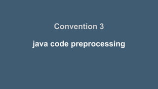 java code preprocessing
Convention 3
 