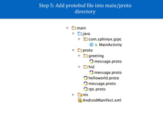 Step	5:	Add	protobuf	Kile	into	main/proto	
directory
 