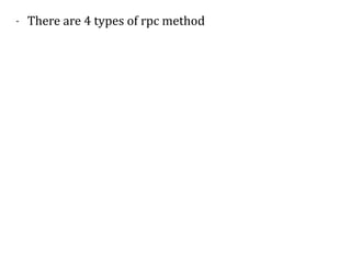 - There	are	4	types	of	rpc	method	
 