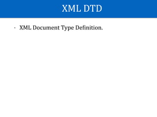 XML	DTD
- XML	Document	Type	DeKinition.
 