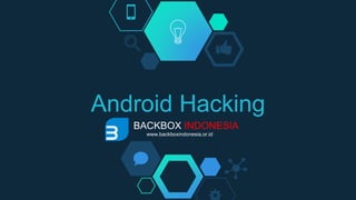 Android Hacking
BACKBOX INDONESIA
www.backboxindonesia.or.id
 