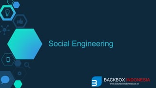 Social Engineering
BACKBOX INDONESIA
www.backboxindonesia.or.id
 