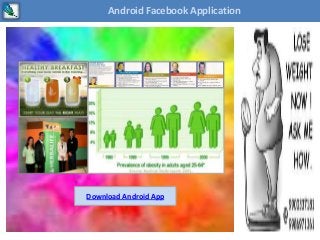 Android App
Android Facebook Application
Download Android App
 