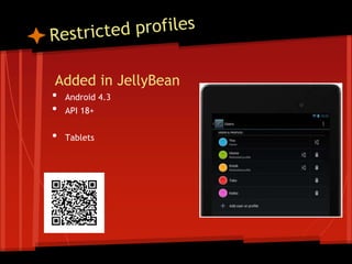 Added in JellyBean
• Android 4.3
• API 18+
• Tablets
 