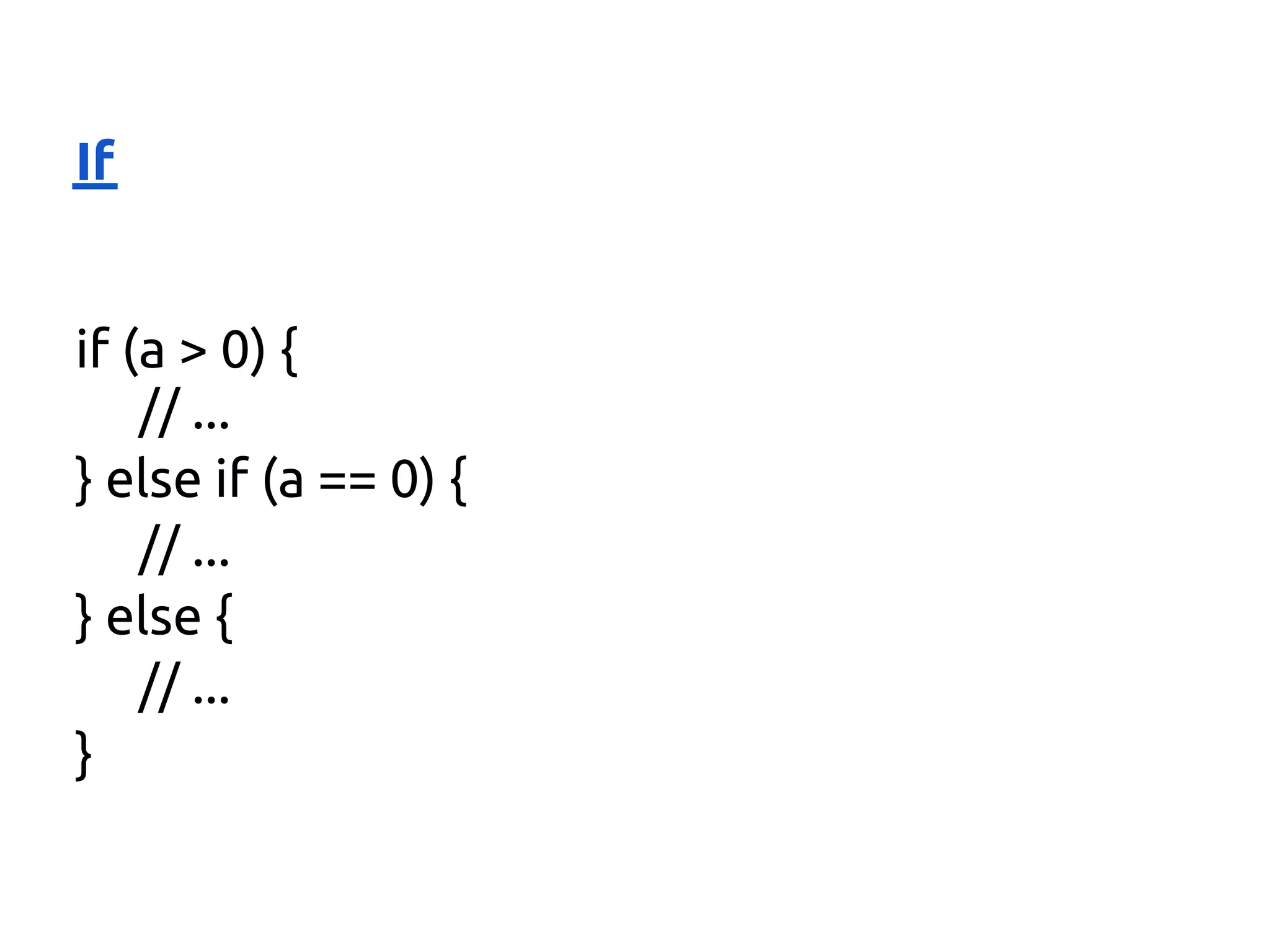 If


if (a > 0) {
    // ...
} else if (a == 0) {
    // ...
} else {
    // ...
}
 