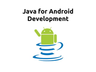 Java for Android
 Development
 