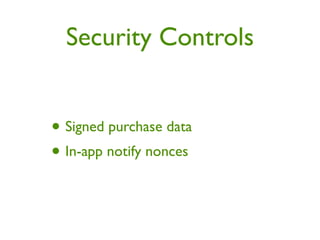 Security Controls


• Signed purchase data
• In-app notify nonces
 