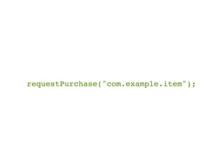requestPurchase("com.example.item");
 