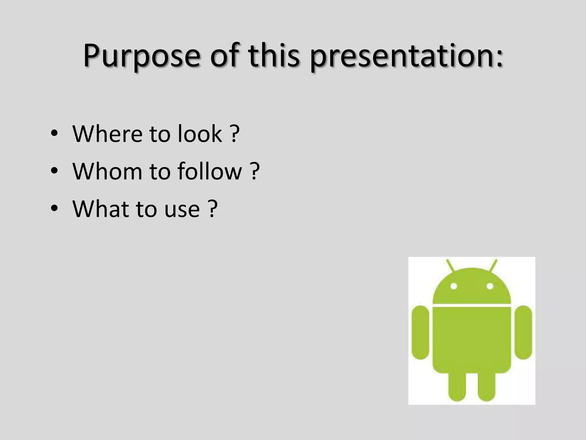 Purpose of this presentation:
• Where to look ?
• Whom to follow ?
• What to use ?