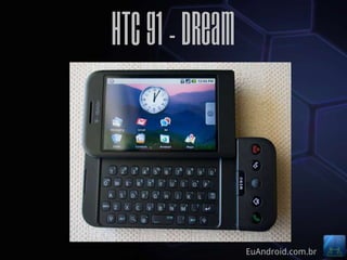 HTC G1 - Dream



                 EuAndroid.com.br
 