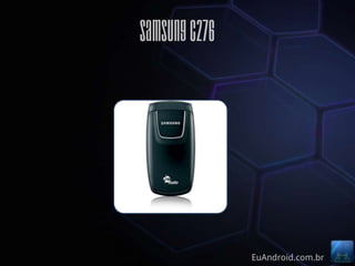 Samsung c276




               EuAndroid.com.br
 