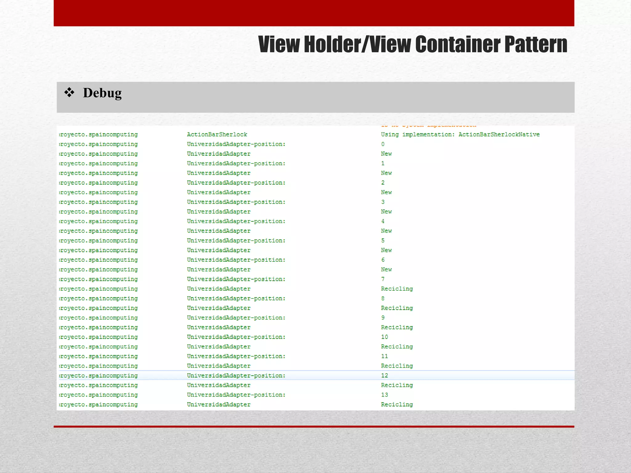 View Holder/View Container Pattern
 Debug
 