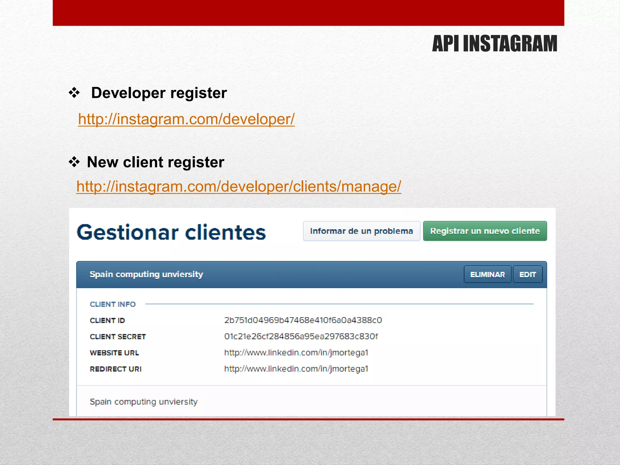 API INSTAGRAM
 .Developer register
 New client register
http://instagram.com/developer/clients/manage/
http://instagram.com/developer/
 