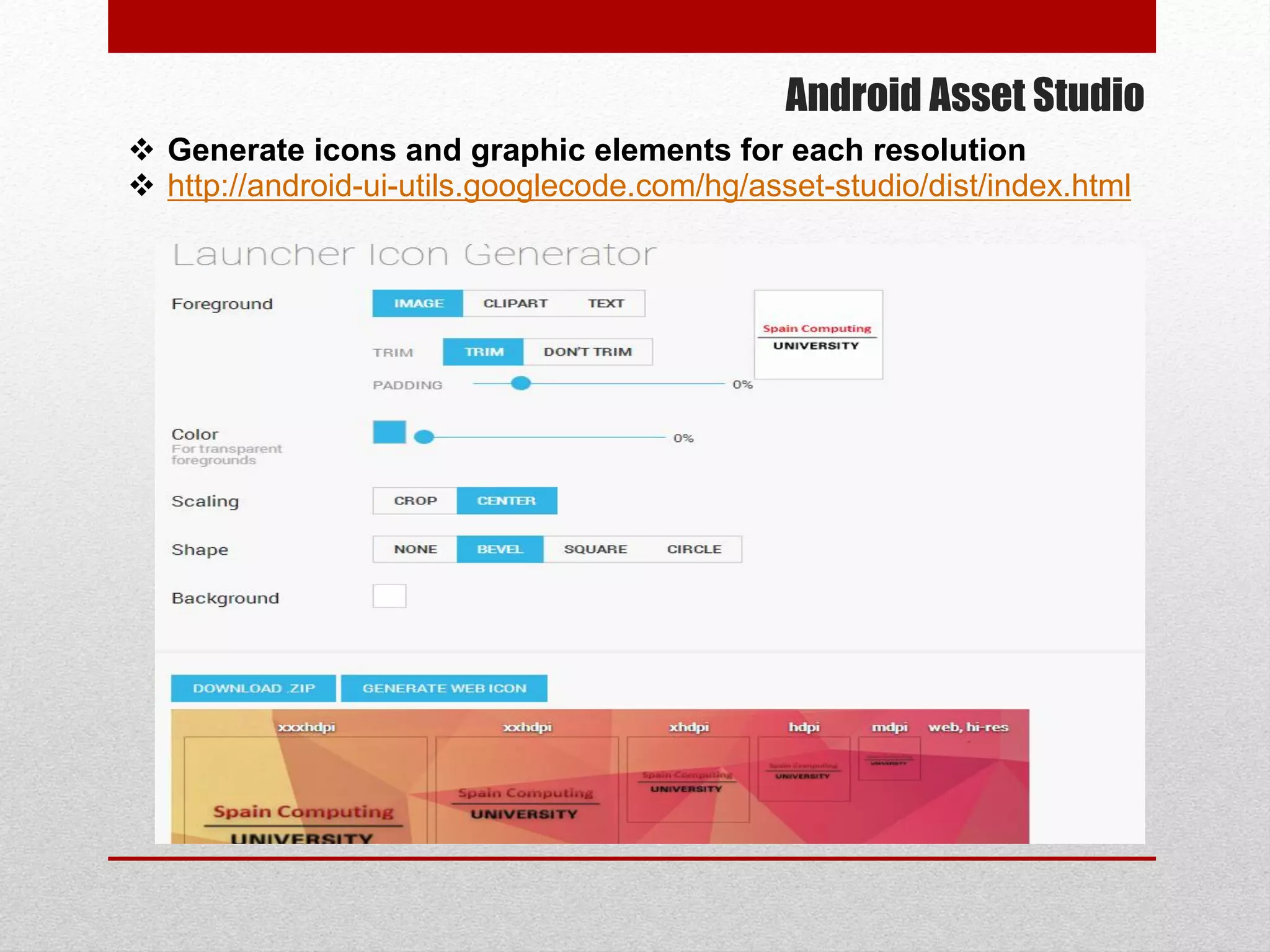 Android Asset Studio
 Generate icons and graphic elements for each resolution
 http://android-ui-utils.googlecode.com/hg/asset-studio/dist/index.html
 