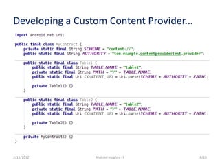 Developing a Custom Content Provider...




2/11/2012        Android Insights - 3     8/18
 