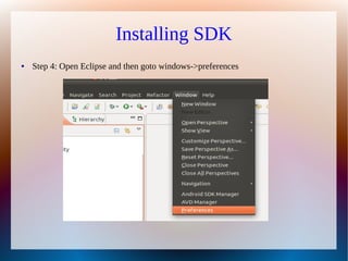 Installing SDK
●   Step 4: Open Eclipse and then goto windows->preferences
 