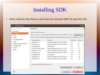 Installing SDK
●   Select Android, then Browse and locate the extracted SDK file and click OK.
 