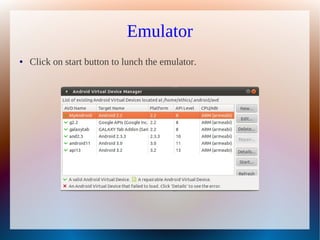 Emulator
●   Click on start button to lunch the emulator.
 