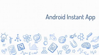 Android Instant App
 