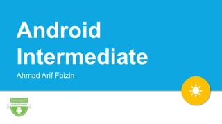 Android
Intermediate
Ahmad Arif Faizin
 