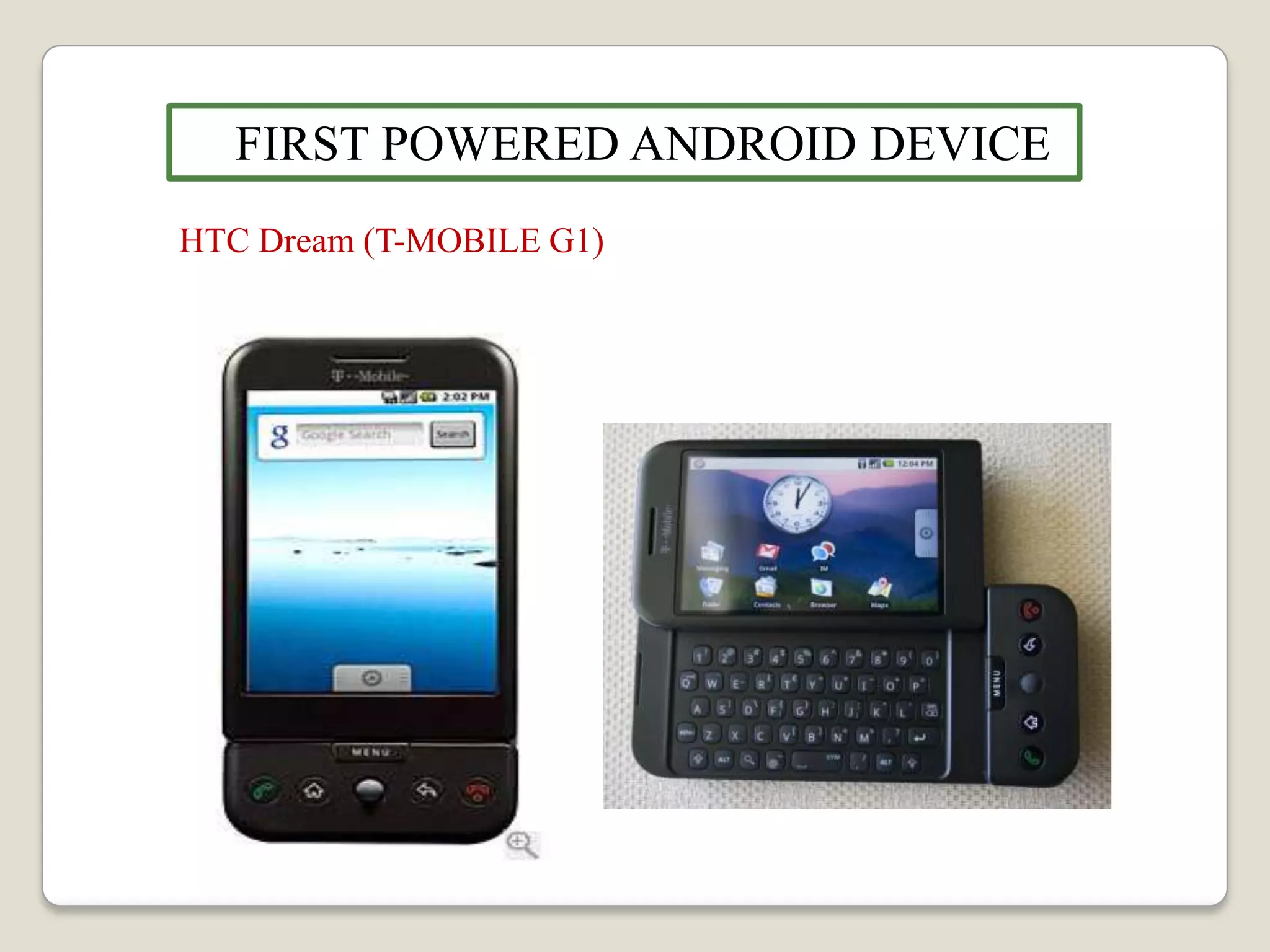 FIRST POWERED ANDROID DEVICE
HTC Dream (T-MOBILE G1)
 