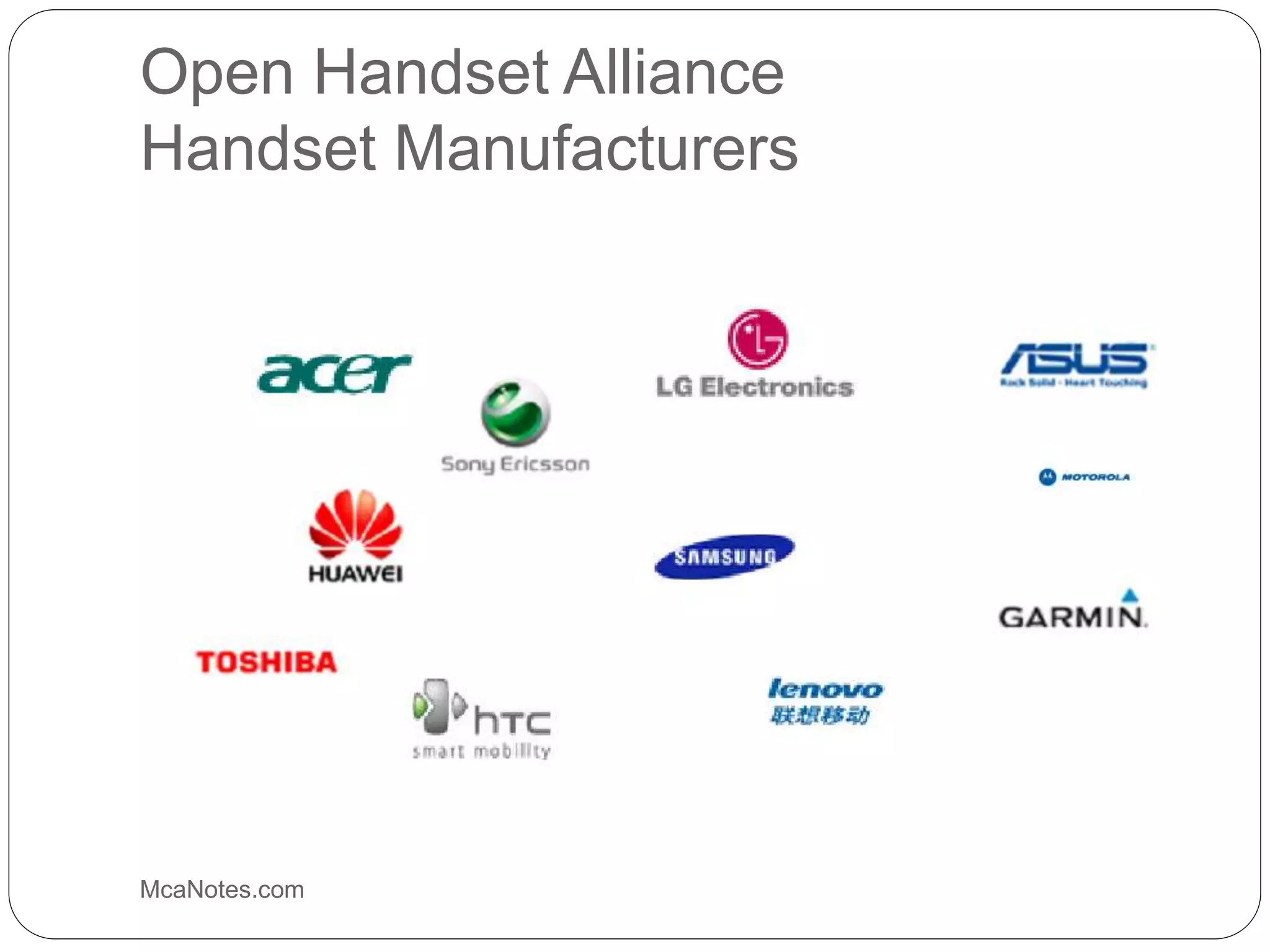 Open Handset Alliance
Handset Manufacturers
McaNotes.com
 