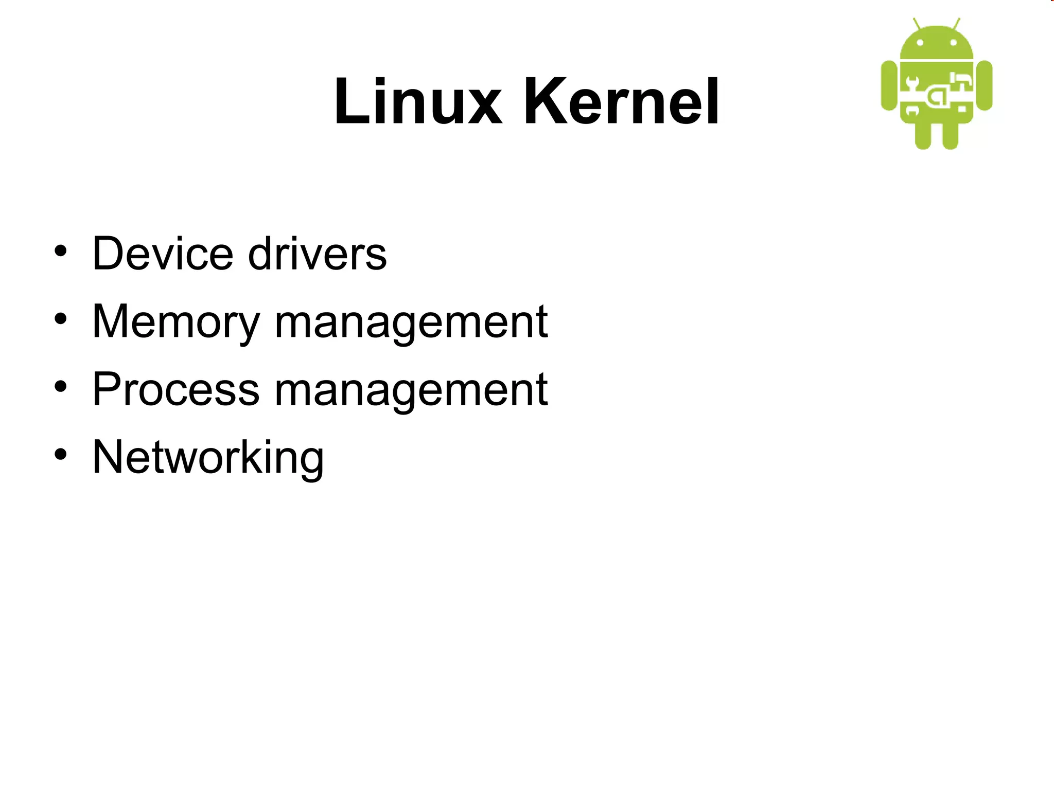 Linux Kernel
•
•
•
•

Device drivers
Memory management
Process management
Networking

 
