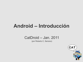 Android – Introducción CatDroid – Jan. 2011 (por Roberto C. Serrano) 