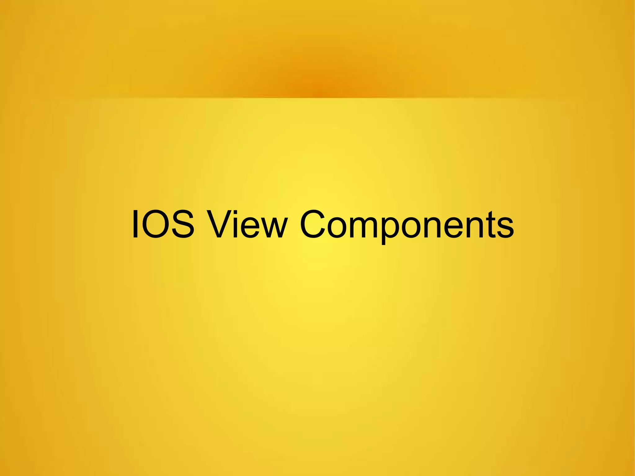 IOS View Components
 