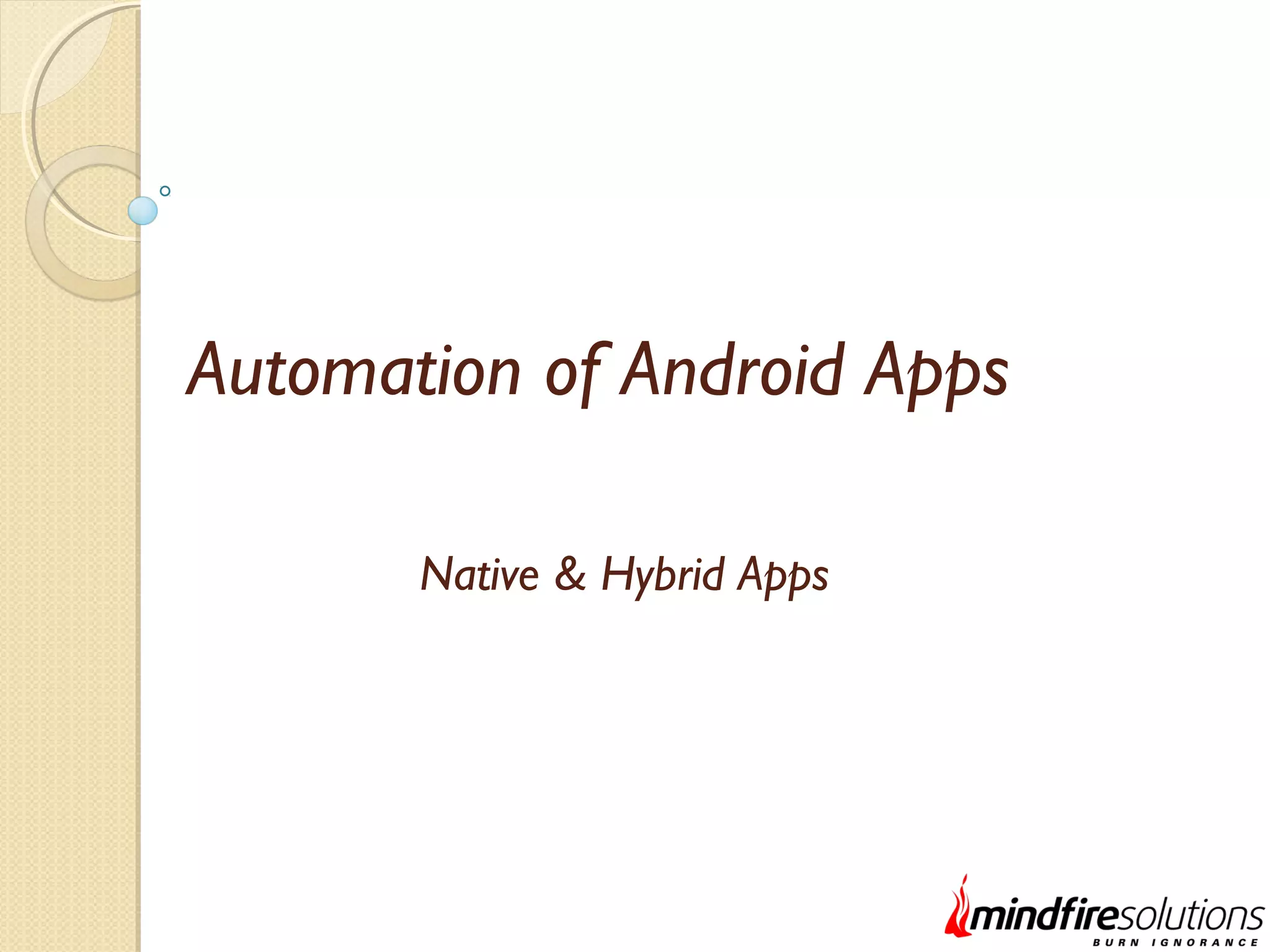 Automation of Android Apps Native & Hybrid Apps 