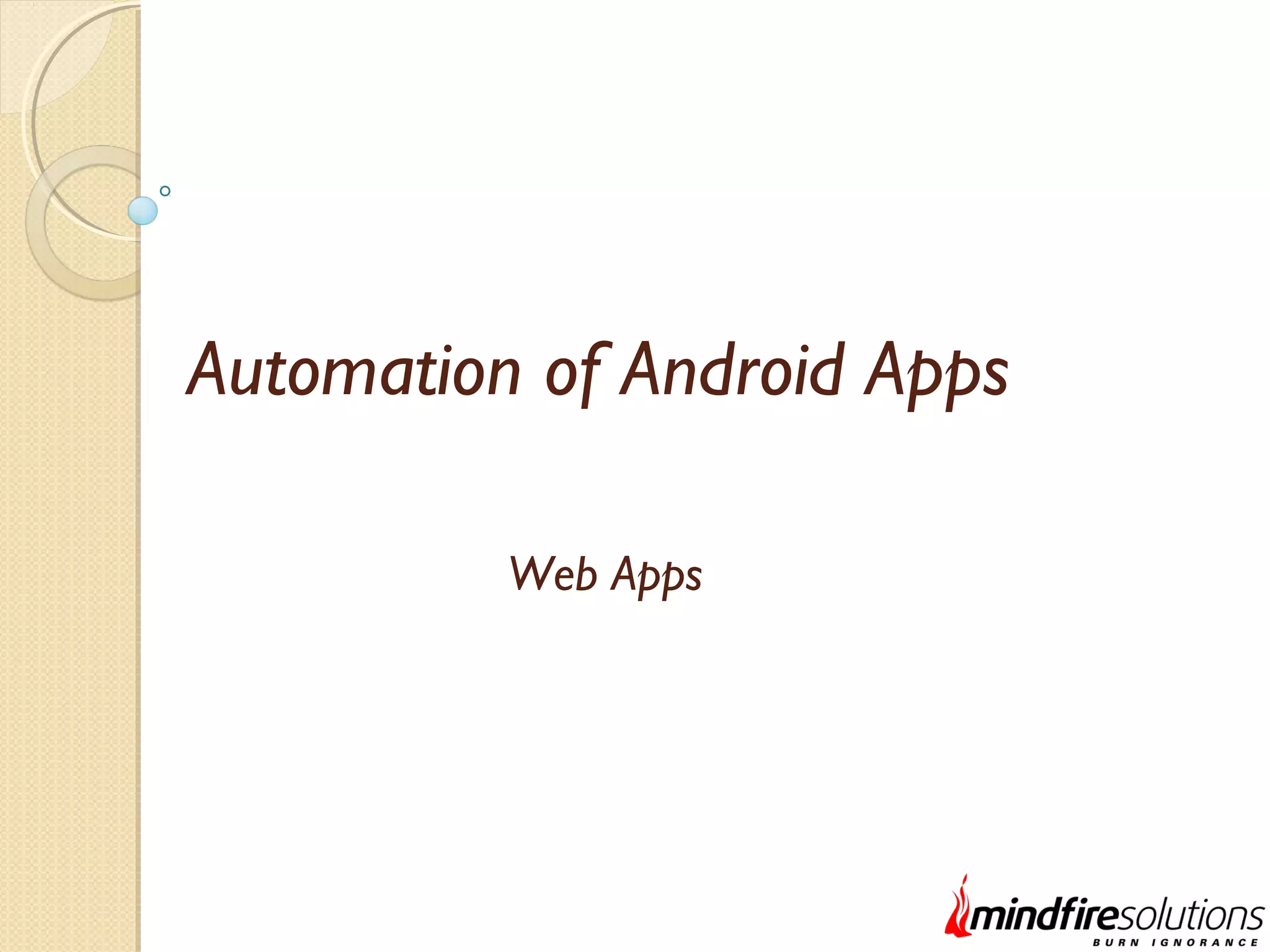 Automation of Android Apps Web Apps 