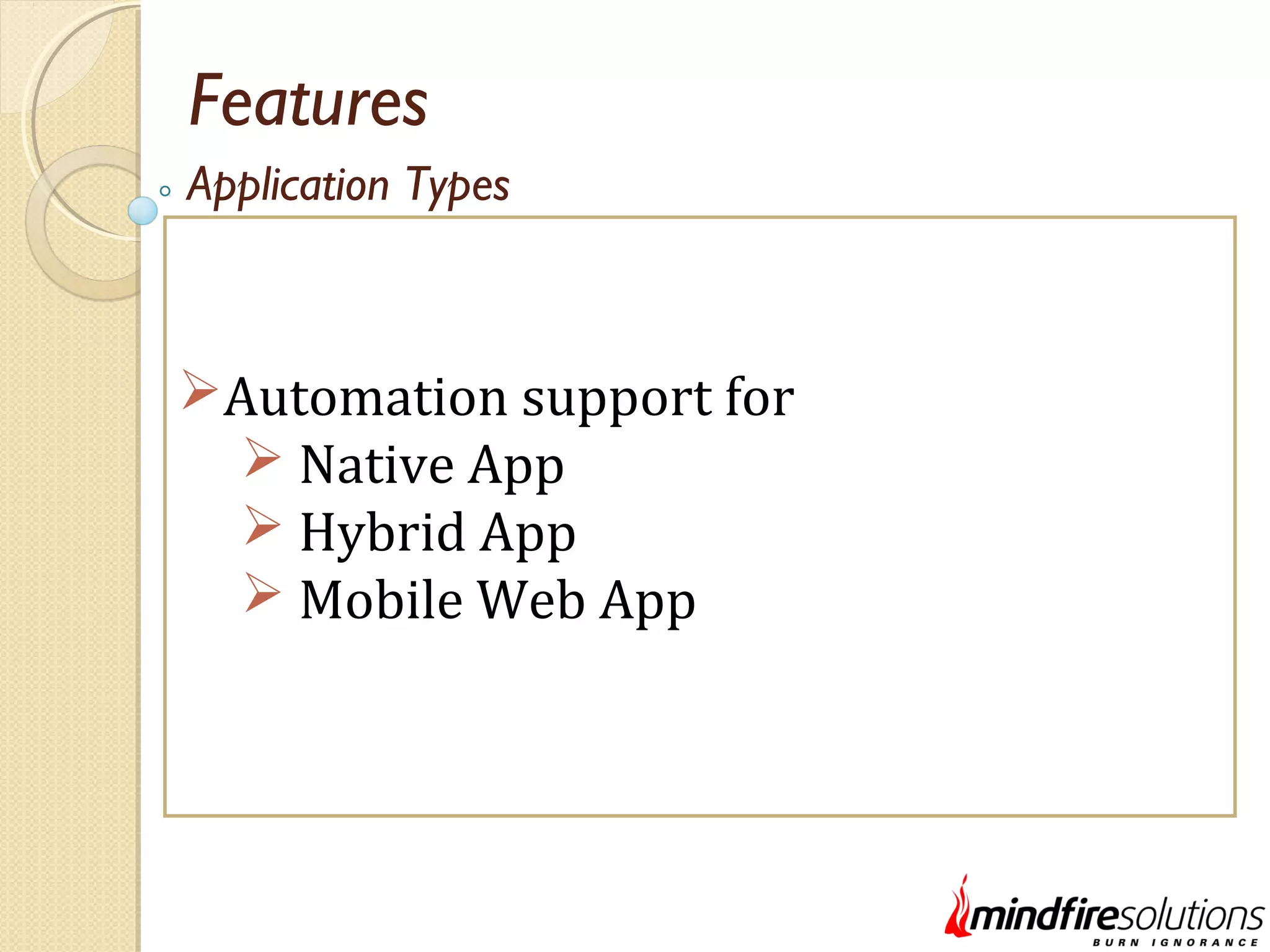Features Automation support for  Native App  Hybrid App  Mobile Web App Application Types 