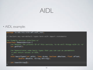 AIDL
• AIDL example:
48
 