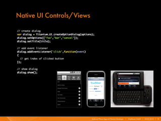 Native UI Controls/Views




                           Android/iPhone Apps mit Titanium Developer   I   Mayflower GmbH I 03.02.2010 I 10
 
