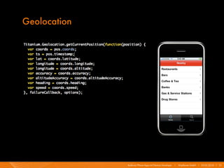 Geolocation




              Android/iPhone Apps mit Titanium Developer   I   Mayflower GmbH I 03.02.2010 I 13
 