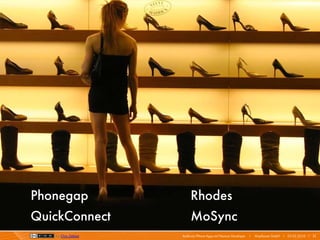 Phonegap
                    QuickConnect
                    Rhodes
                    MoSync



Phonegap                 Rhodes
QuickConnect             MoSync
   by Orin Zebest   Android/iPhone Apps mit Titanium Developer   I   Mayflower GmbH I 03.02.2010 I 21
 