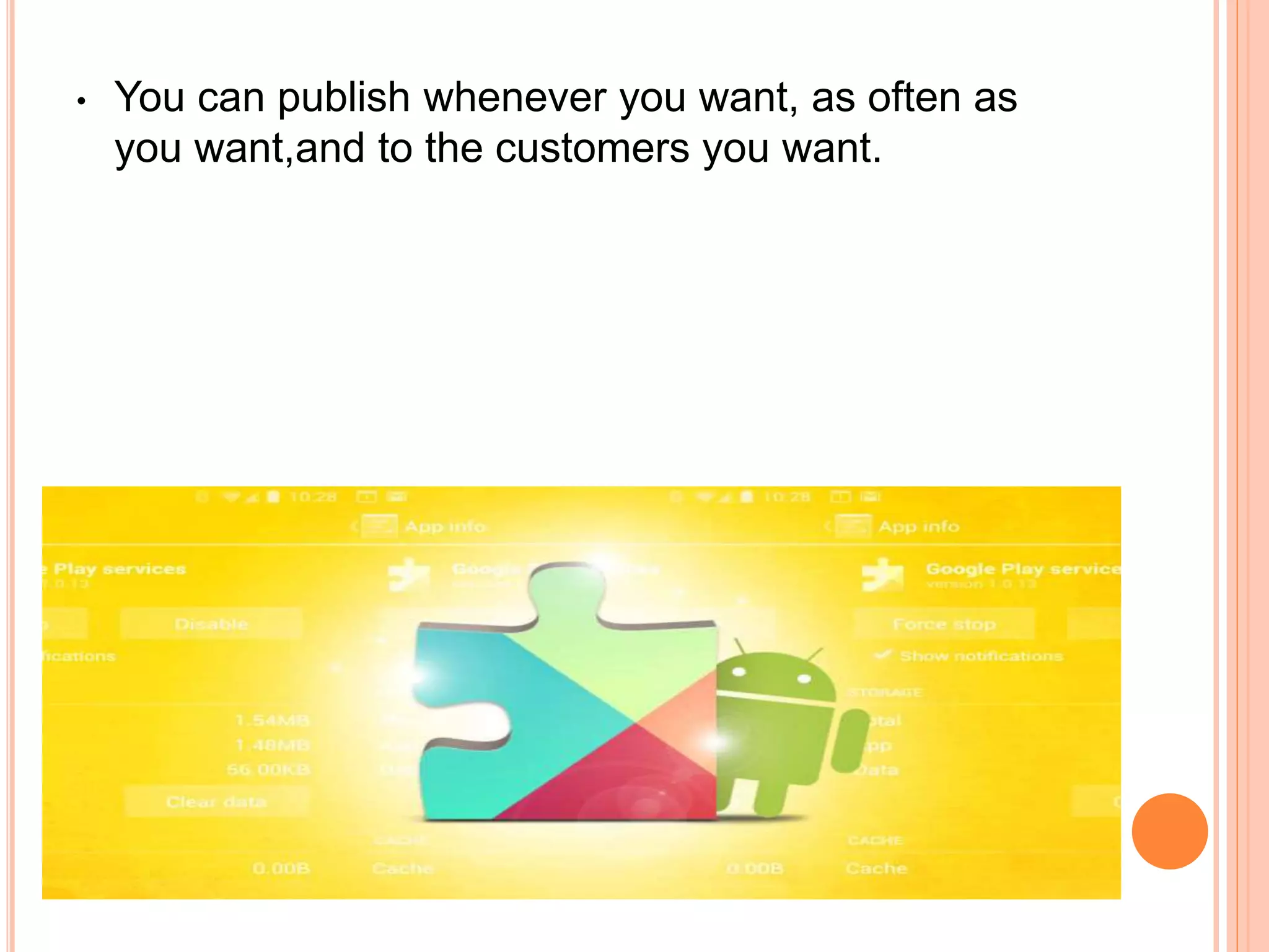 • You can publish whenever you want, as often as
you want,and to the customers you want.
 
