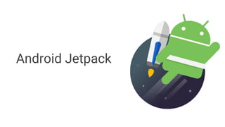 Android Jetpack
 