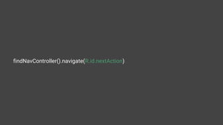 findNavController().navigate(R.id.nextAction)
 