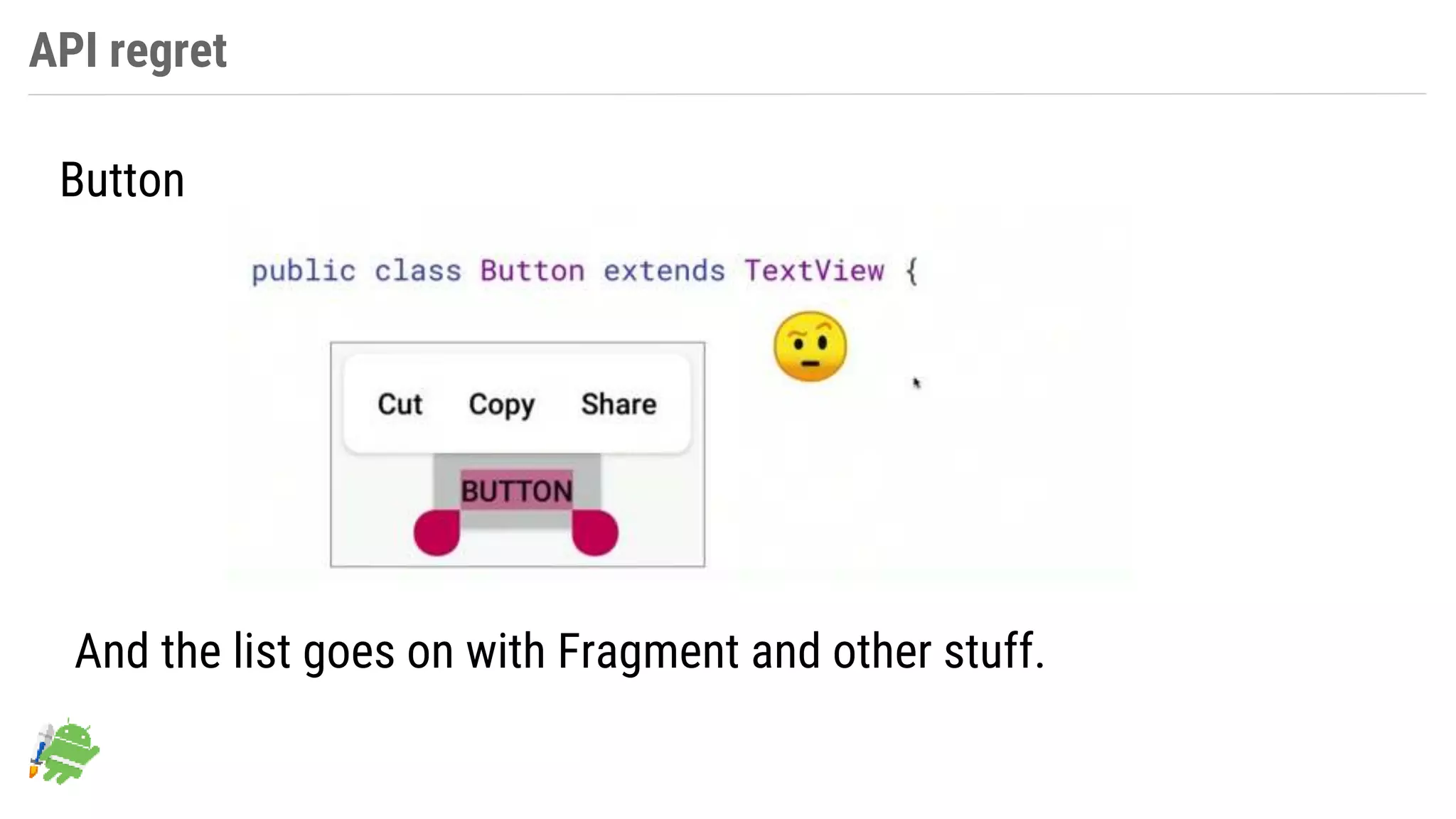API regret
Button
And the list goes on with Fragment and other stuff.
 