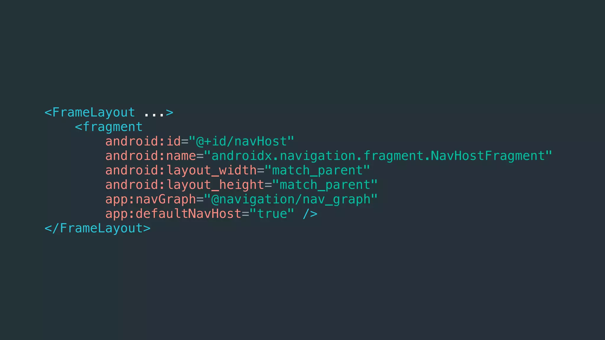 <FrameLayout ...>
<fragment
android:id="@+id/navHost"
android:name="androidx.navigation.fragment.NavHostFragment"
android:layout_width="match_parent"
android:layout_height="match_parent"
app:navGraph="@navigation/nav_graph"
app:defaultNavHost="true" />
</FrameLayout>
 