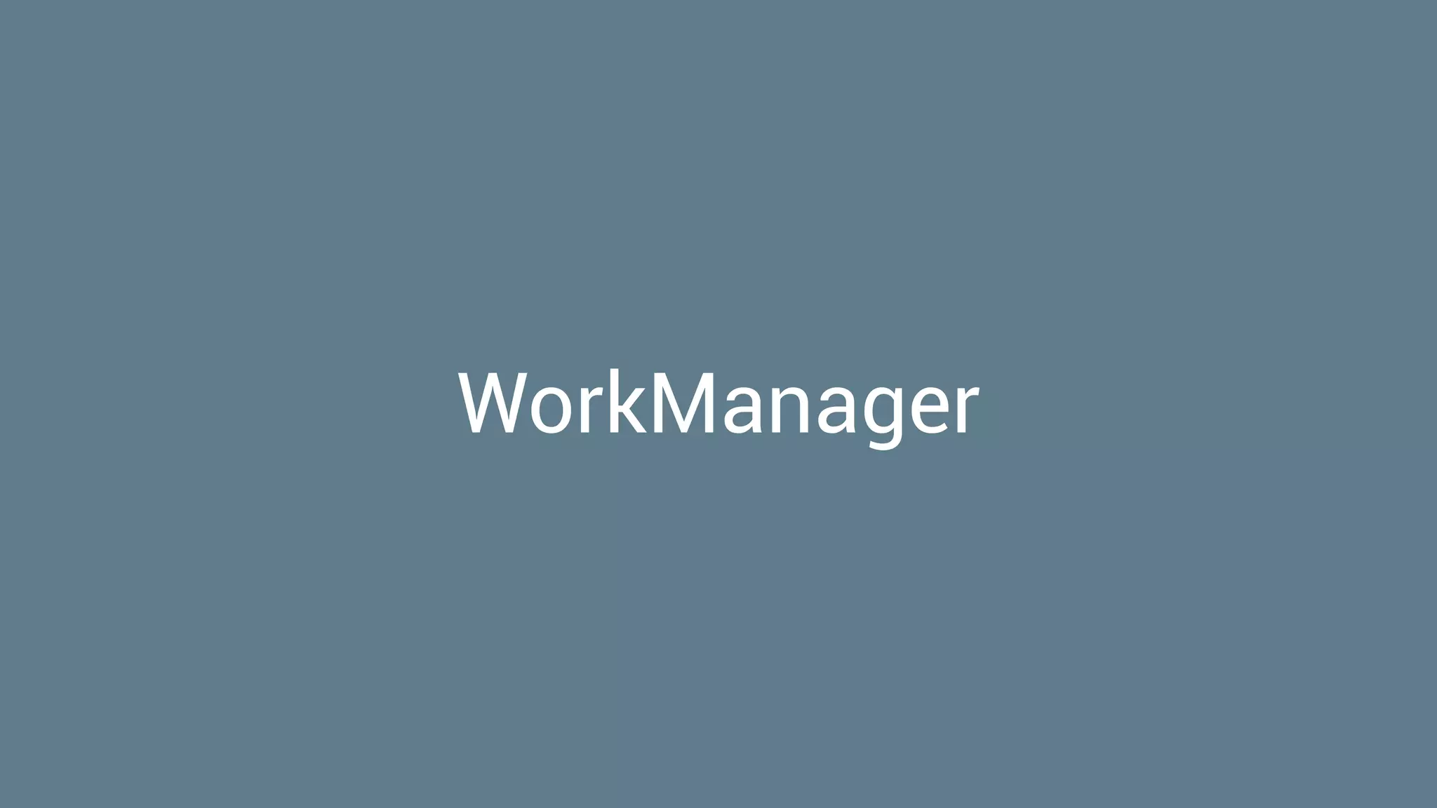 WorkManager
 