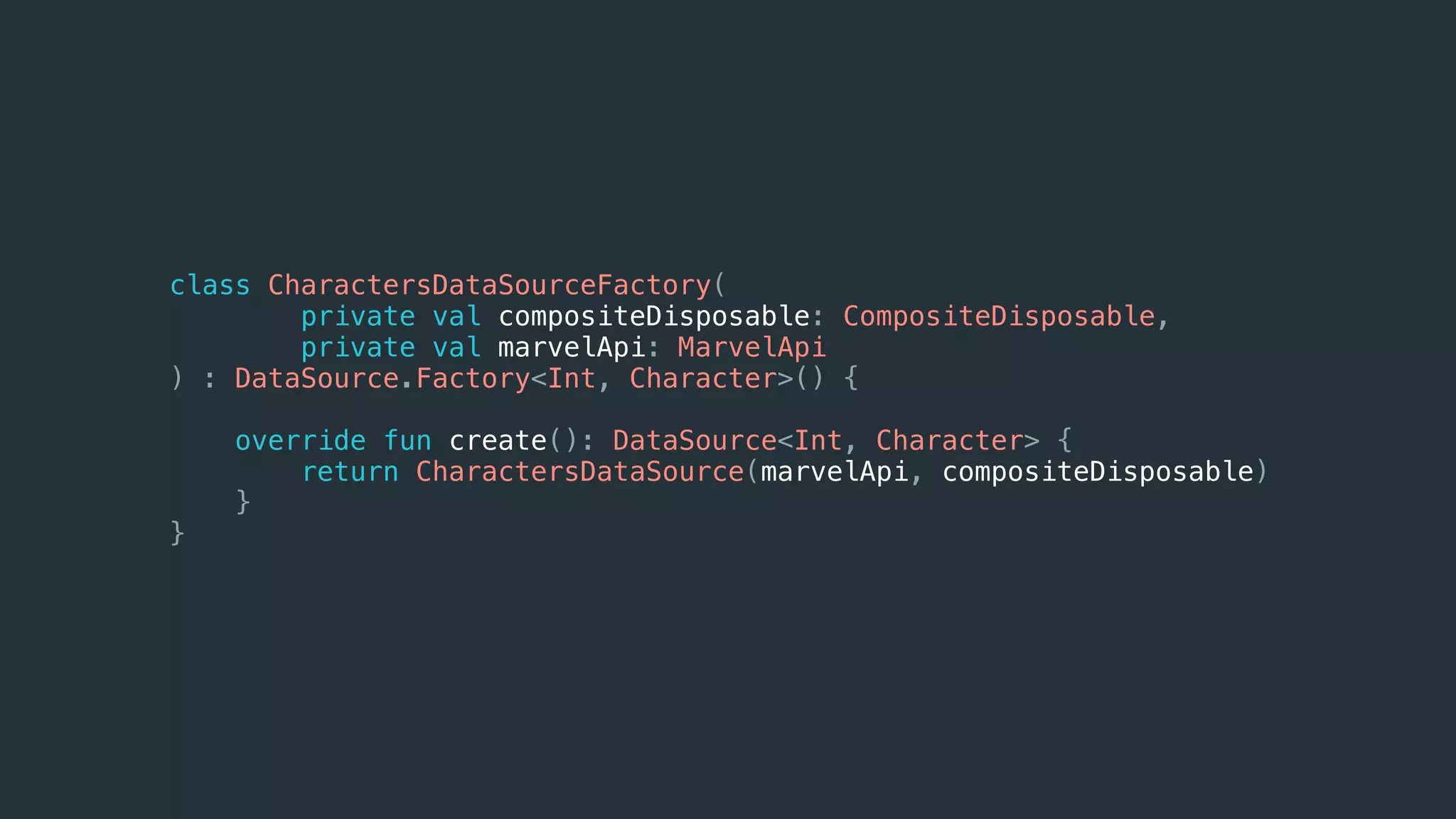 class CharactersDataSourceFactory(
private val compositeDisposable: CompositeDisposable,
private val marvelApi: MarvelApi
) : DataSource.Factory<Int, Character>() {
override fun create(): DataSource<Int, Character> {
return CharactersDataSource(marvelApi, compositeDisposable)
}
}
 