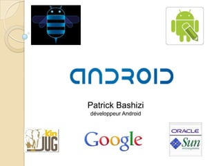Patrick Bashizi
développeur Android
 