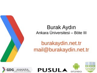 Burak Aydın
Ankara Üniversitesi – Böte III

  burakaydin.net.tr
mail@burakaydin.net.tr


                                 1/23
 