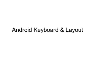 Android Keyboard & Layout
 