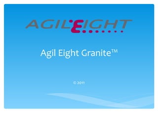 Agil Eight Granite™ © 2011 