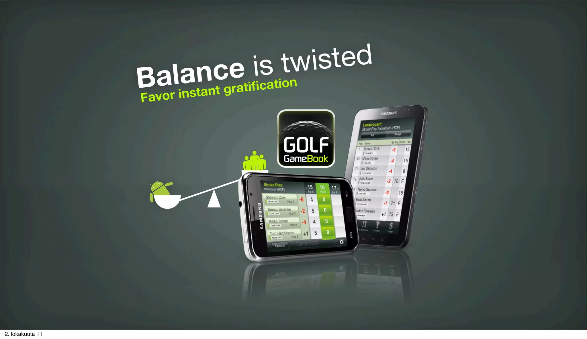 ance is tw isted
                  Bvarlinstant gratiﬁcation
                  Fa o




2. lokakuuta 11
 